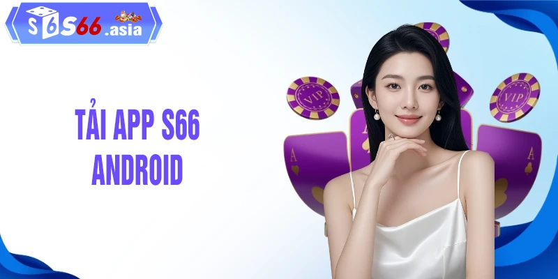 Hướng dẫn cách Tải app S66 trên thiết bị Android