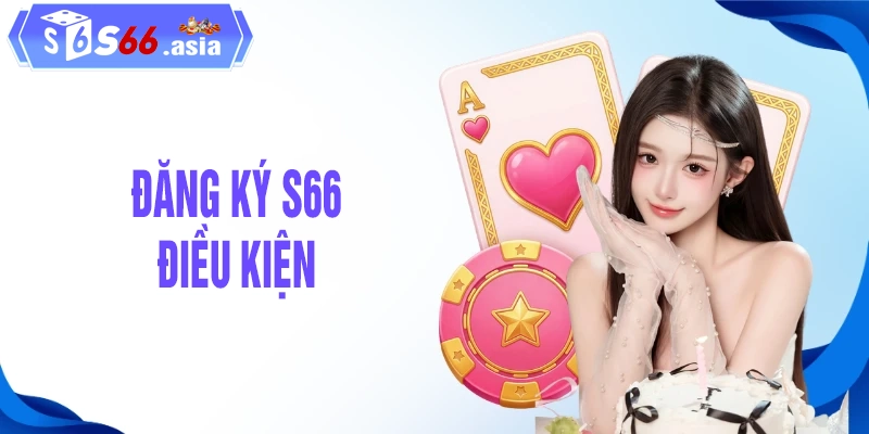 Điều kiện quan trọng để đăng ký S66