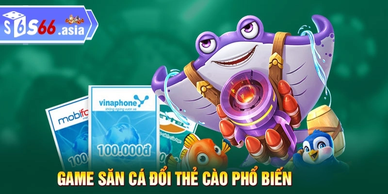 Giới thiệu game bắn cá đổi thưởng thẻ cào