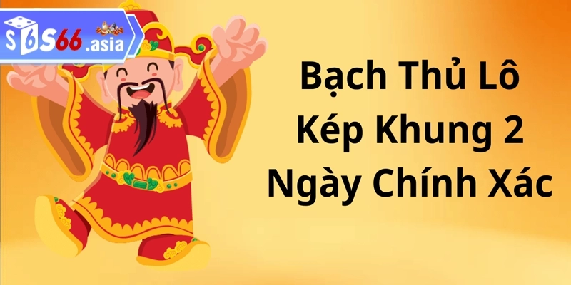 Mẹo nuôi bạch thủ lô kép khung 2 ngày bất bại